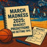 March Madness 2025 Bracket Predictions and Betting Tips